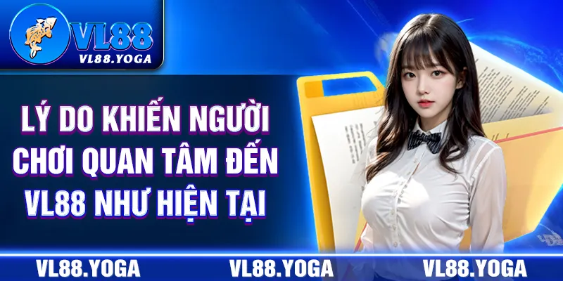 Lý do khiến người chơi quan tâm đến VL88 như hiện tại Lý do khiến người chơi quan tâm đến VL88 như hiện tại