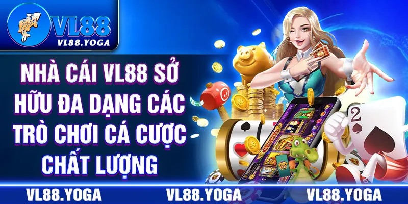 Nhà cái VL88 sở hữu đa dạng các trò chơi cá cược chất lượng Nhà cái VL88 sở hữu đa dạng các trò chơi cá cược chất lượng